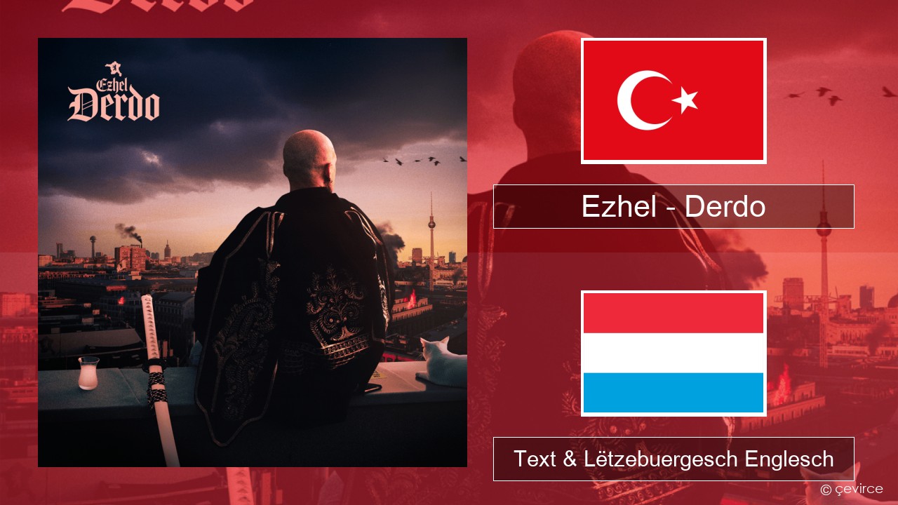 Ezhel – Derdo Tierkesch Text & Lëtzebuergesch Englesch