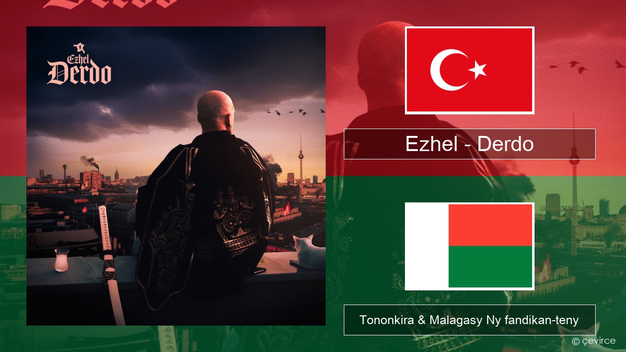 Ezhel – Derdo Tiorka Tononkira & Malagasy Ny fandikan-teny