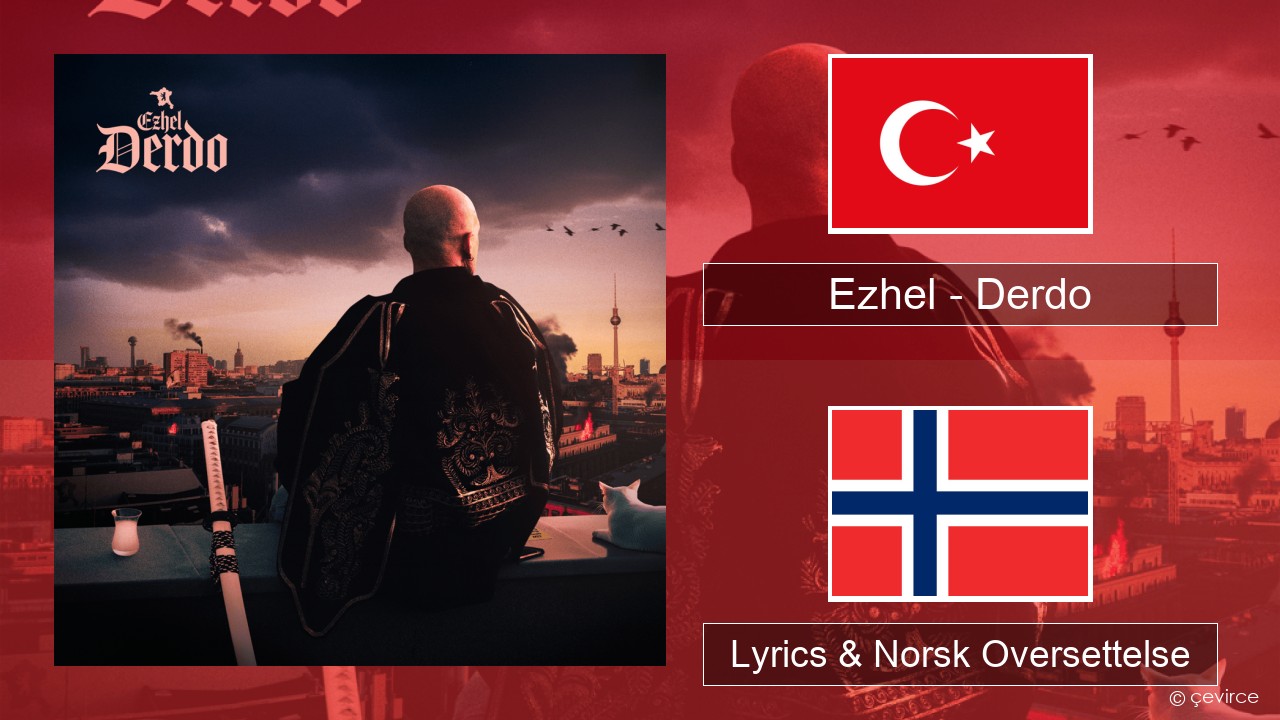 Ezhel – Derdo Tyrkia Lyrics & Norsk Oversettelse