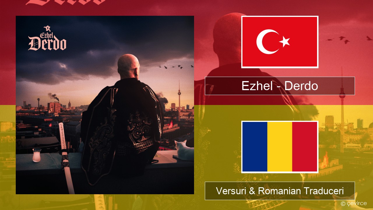 Ezhel – Derdo Turcă Versuri & Romanian Traduceri