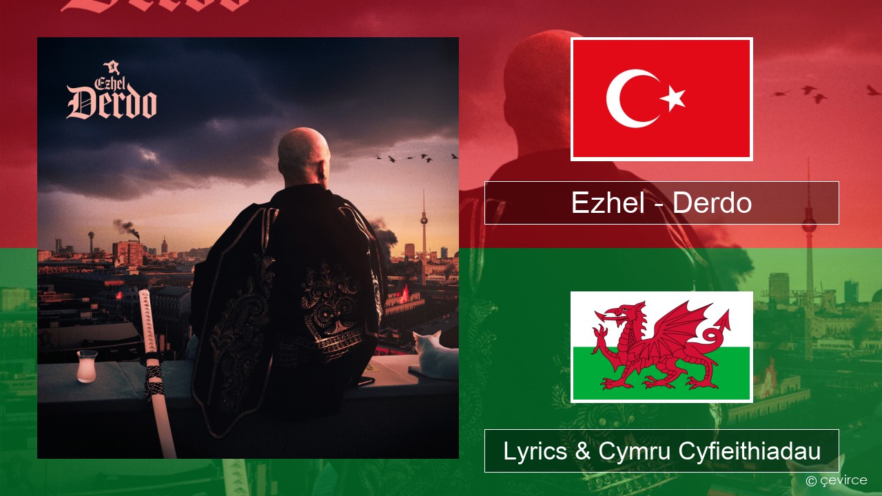 Ezhel – Derdo Twrcaidd Lyrics & Cymru Cyfieithiadau