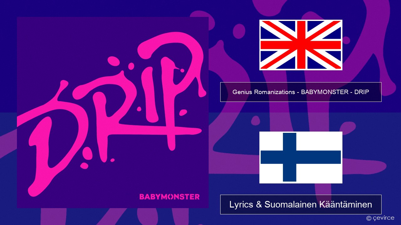 Genius Romanizations – BABYMONSTER – DRIP (Romanized) Englanti Lyrics & Suomalainen Kääntäminen