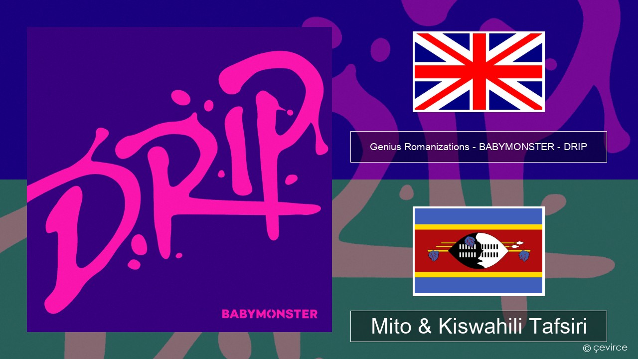 Genius Romanizations – BABYMONSTER – DRIP (Romanized) Englishen Mito & Kiswahili Tafsiri