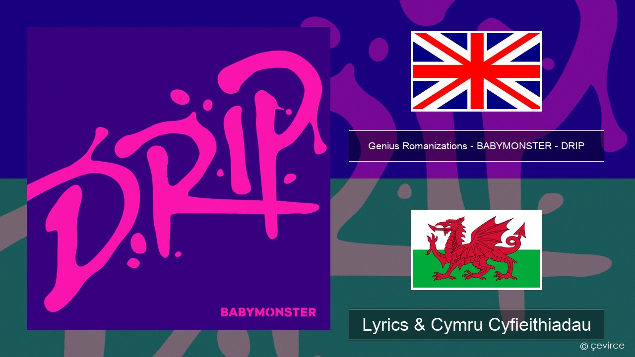 Genius Romanizations – BABYMONSTER – DRIP (Romanized) Saesneg Lyrics & Cymru Cyfieithiadau