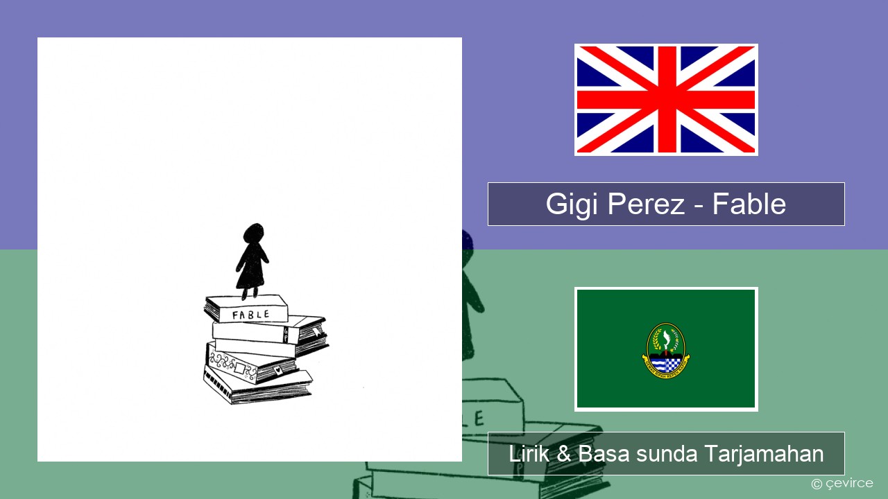 Gigi Perez – Fable Basa inggris Lirik & Basa sunda Tarjamahan