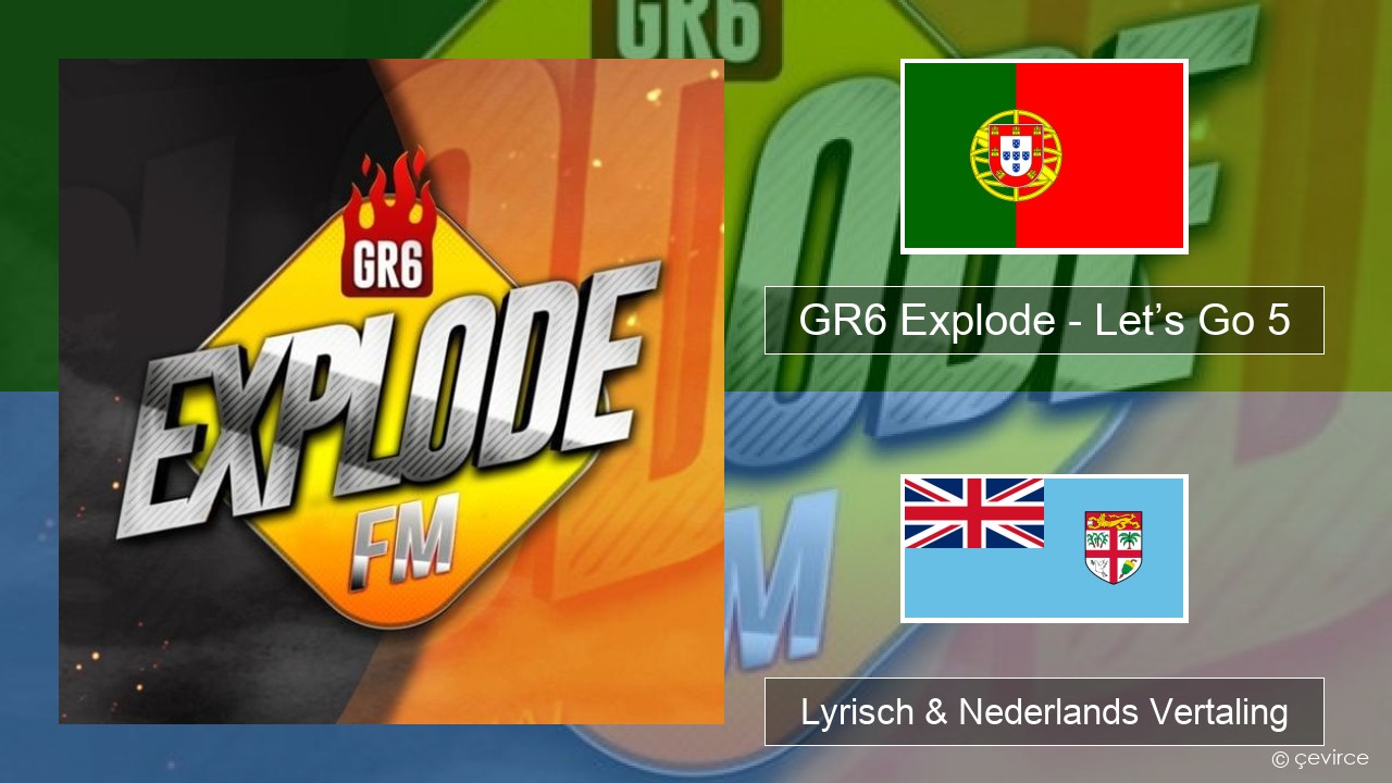 GR6 Explode – Let’s Go 5 Portugees Lyrisch & Nederlands Vertaling