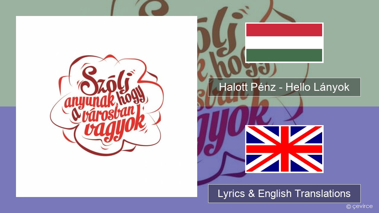 Halott Pénz – Hello Lányok Hungarian Lyrics & English Translations