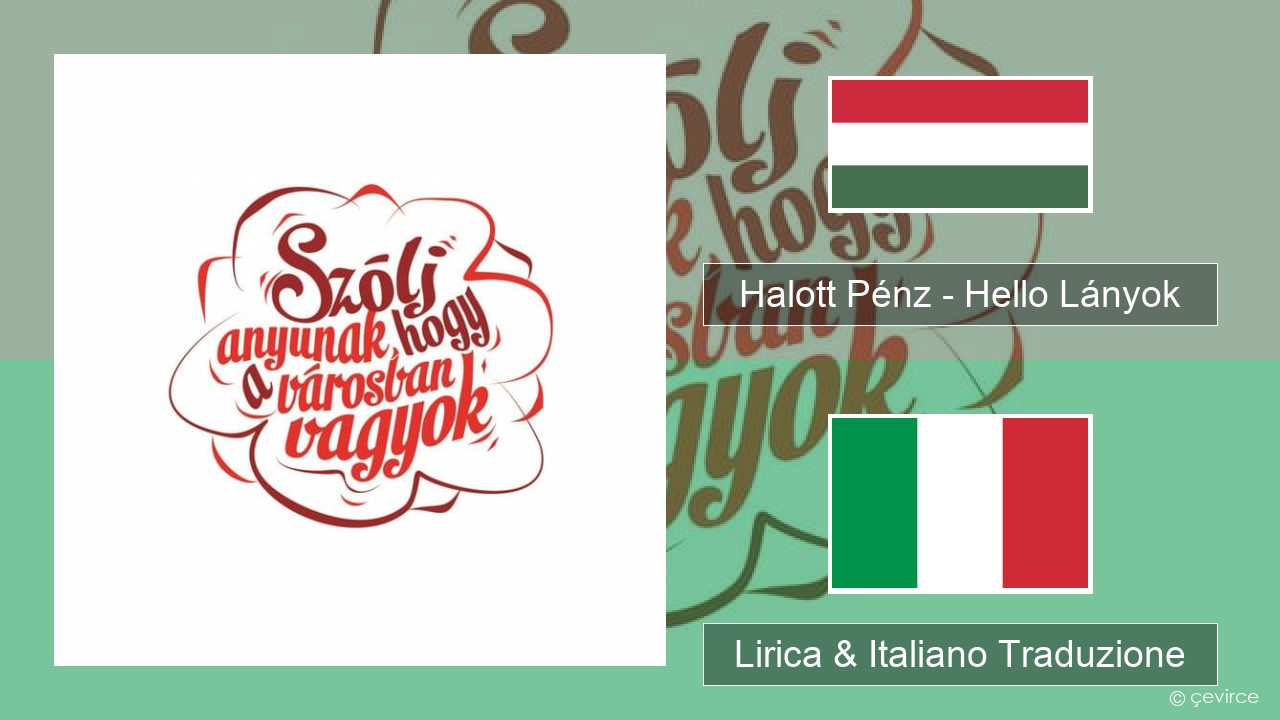 Halott Pénz – Hello Lányok Ungherese Lirica & Italiano Traduzione