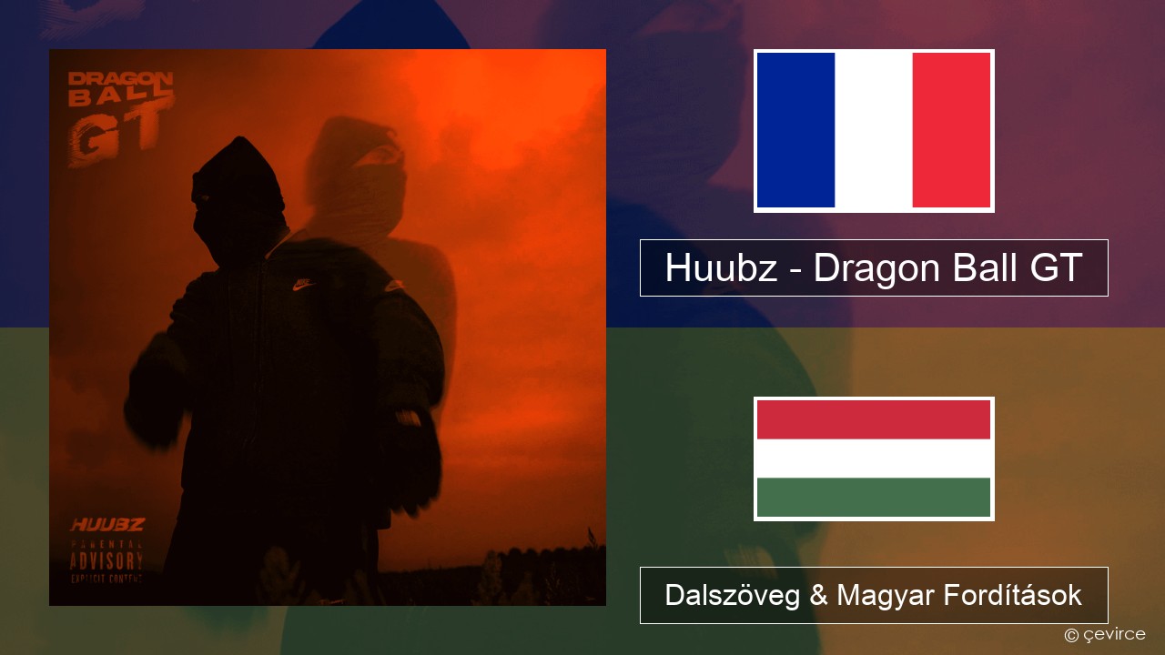 Huubz – Dragon Ball GT Francia Dalszöveg & Magyar Fordítások