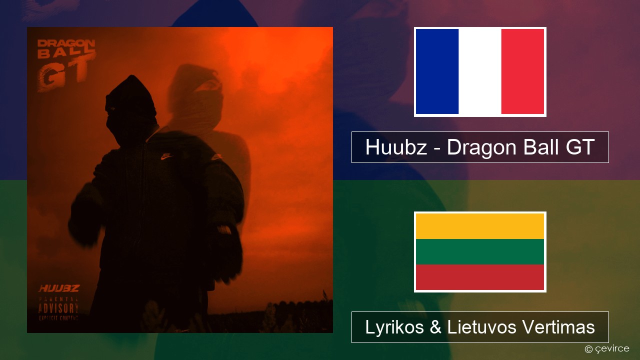 Huubz – Dragon Ball GT Prancūzijos Lyrikos & Lietuvos Vertimas