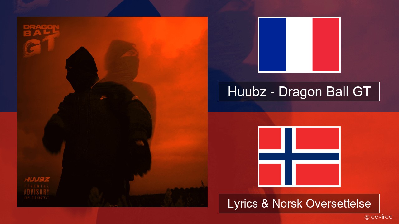 Huubz – Dragon Ball GT Fransk Lyrics & Norsk Oversettelse