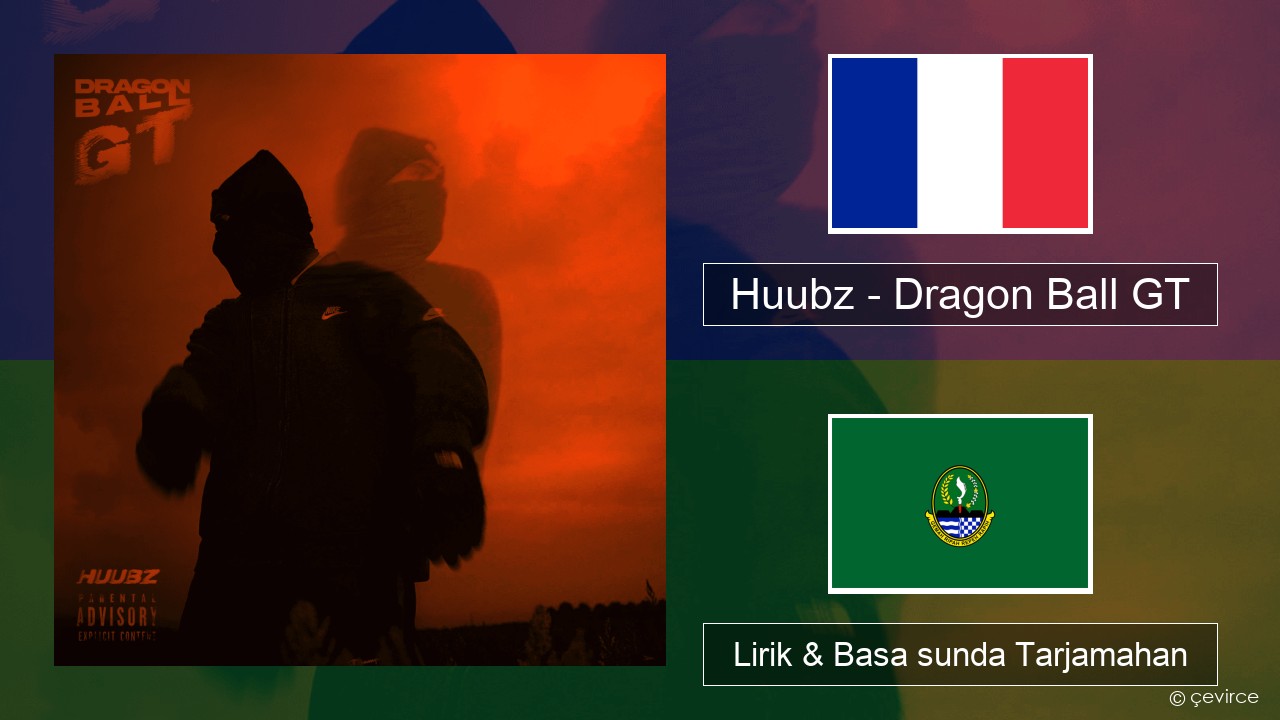 Huubz – Dragon Ball GT Perancis Lirik & Basa sunda Tarjamahan