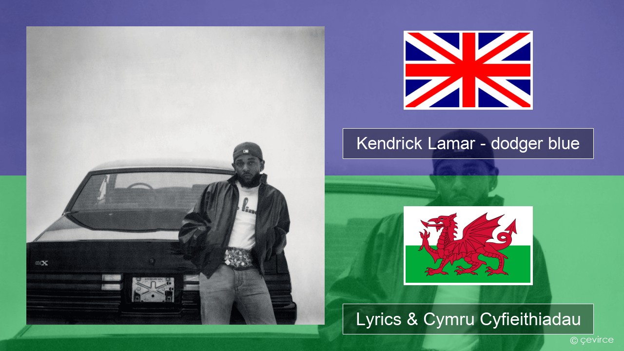 Kendrick Lamar – dodger blue Saesneg Lyrics & Cymru Cyfieithiadau