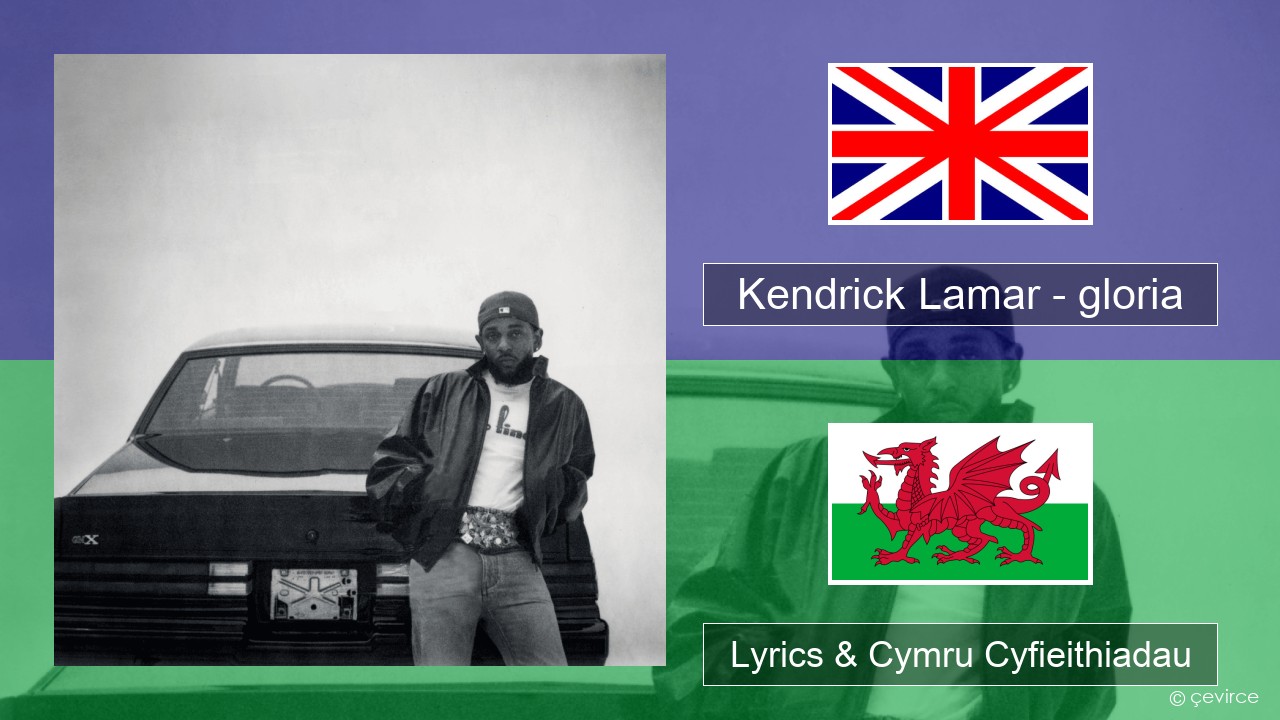 Kendrick Lamar – gloria Saesneg Lyrics & Cymru Cyfieithiadau