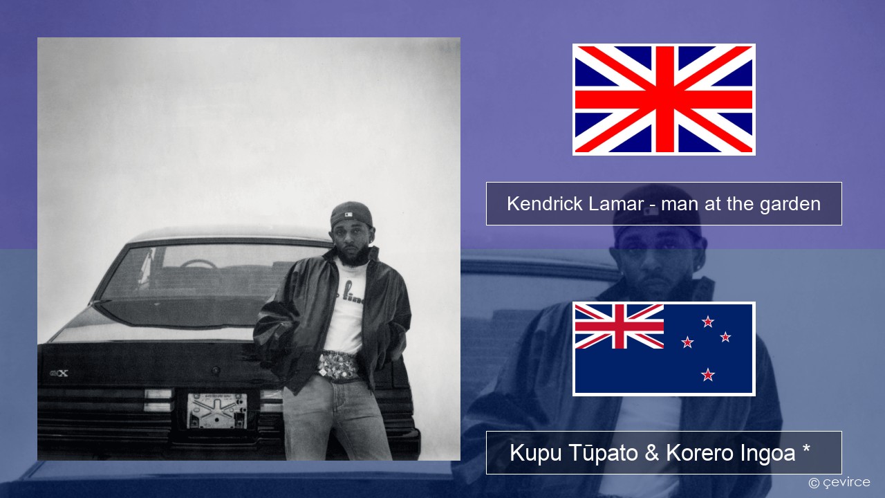 Kendrick Lamar – man at the garden Ingoa *  Kupu Tūpato & Korero Ingoa *