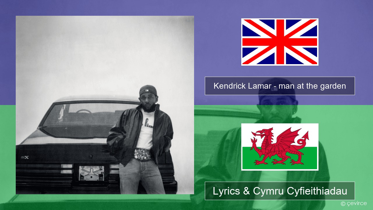 Kendrick Lamar – man at the garden Saesneg Lyrics & Cymru Cyfieithiadau