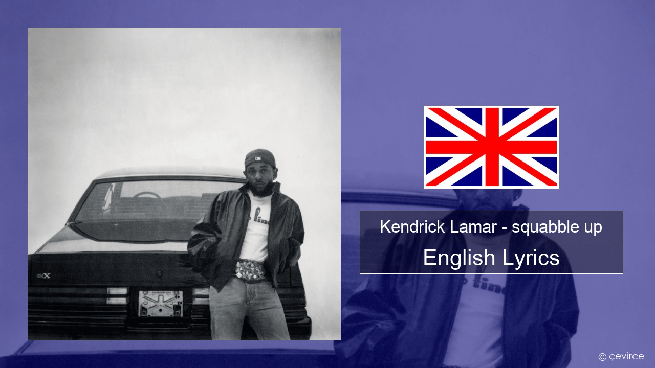 Kendrick Lamar – squabble up English Lyrics