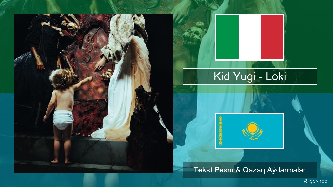 Kid Yugi – Loki Italán Tekst Pesnı & Qazaq (latyn) Aýdarmalar