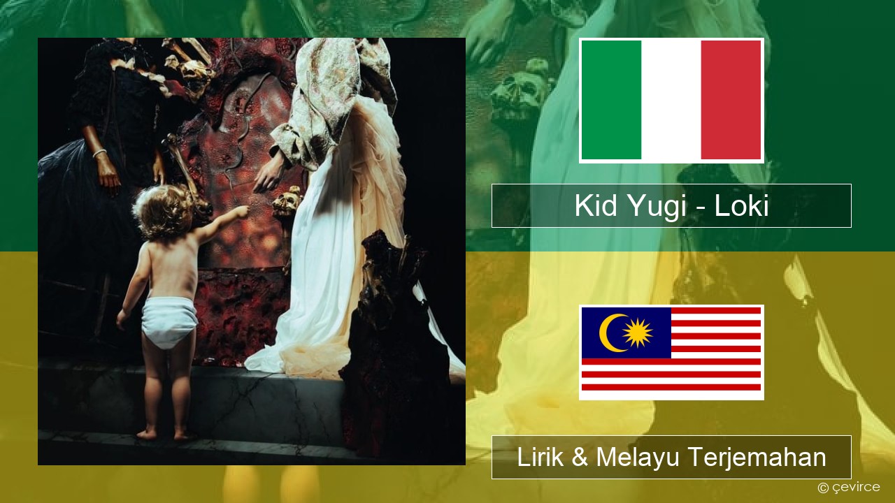 Kid Yugi – Loki Itali Lirik & Melayu (Malay) Terjemahan