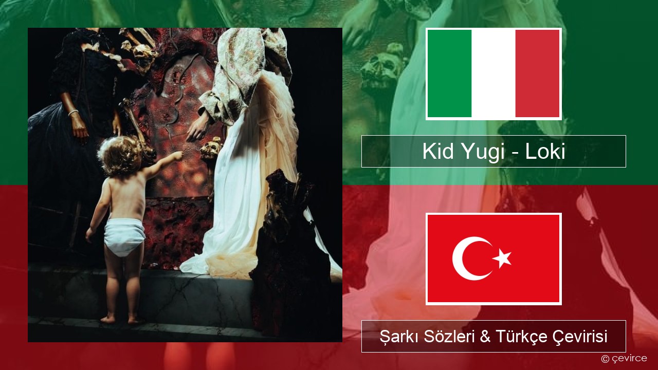 Kid Yugi – Loki İtalyanca Şarkı Sözleri & Türkçe Çevirisi