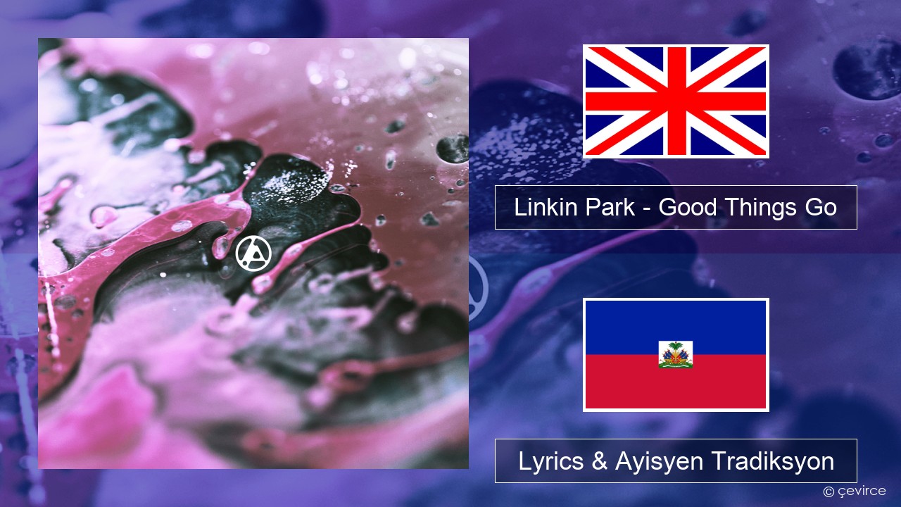 Linkin Park – Good Things Go Angle Lyrics & Ayisyen Tradiksyon