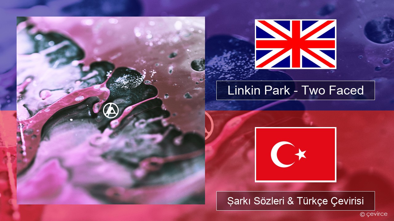 Linkin Park – Two Faced İngilizce Şarkı Sözleri & Türkçe Çevirisi