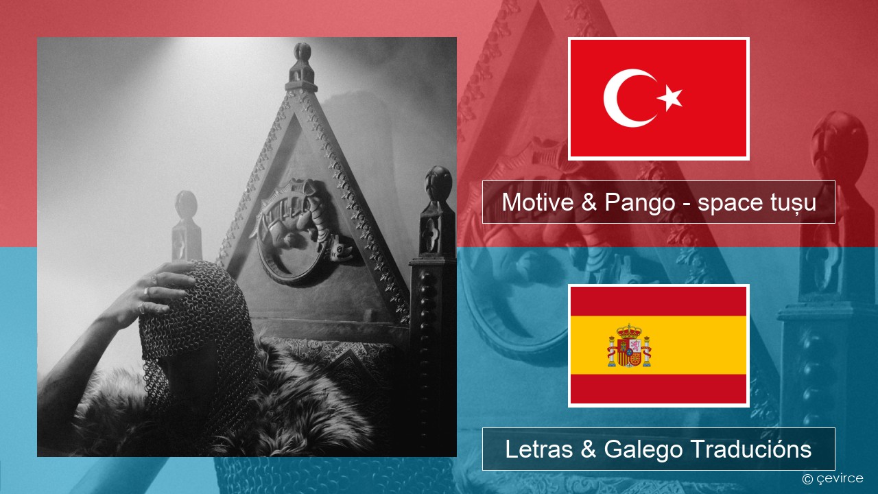 Motive & Pango – space tuşu Turco Letras & Galego Traducións