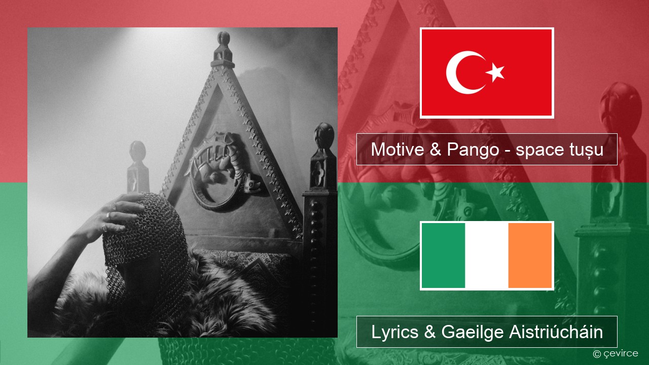 Motive & Pango – space tuşu Tuircis Lyrics & Gaeilge Aistriúcháin