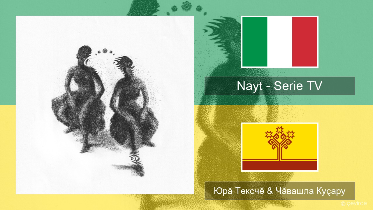 Nayt – Serie TV Итальянла Юрӑ Тексчӗ & Чӑвашла Куҫару
