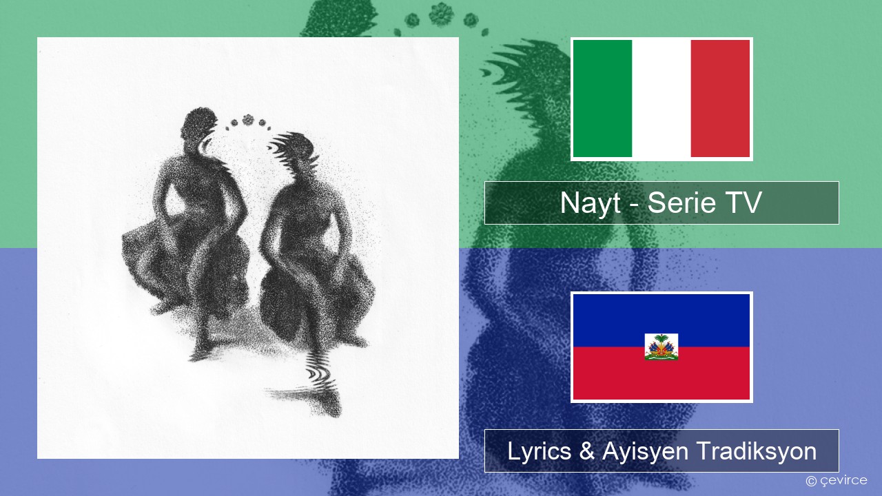 Nayt – Serie TV Italyen Lyrics & Ayisyen Tradiksyon