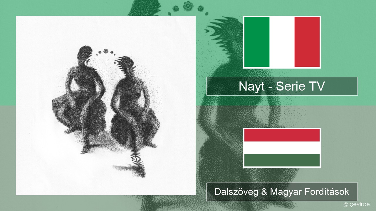 Nayt – Serie TV Olasz Dalszöveg & Magyar Fordítások
