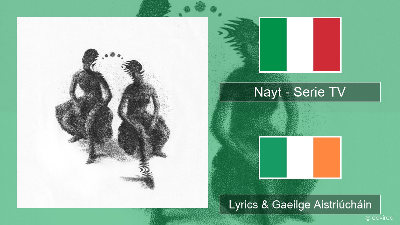 Nayt – Serie TV Iodáilis Lyrics & Gaeilge Aistriúcháin
