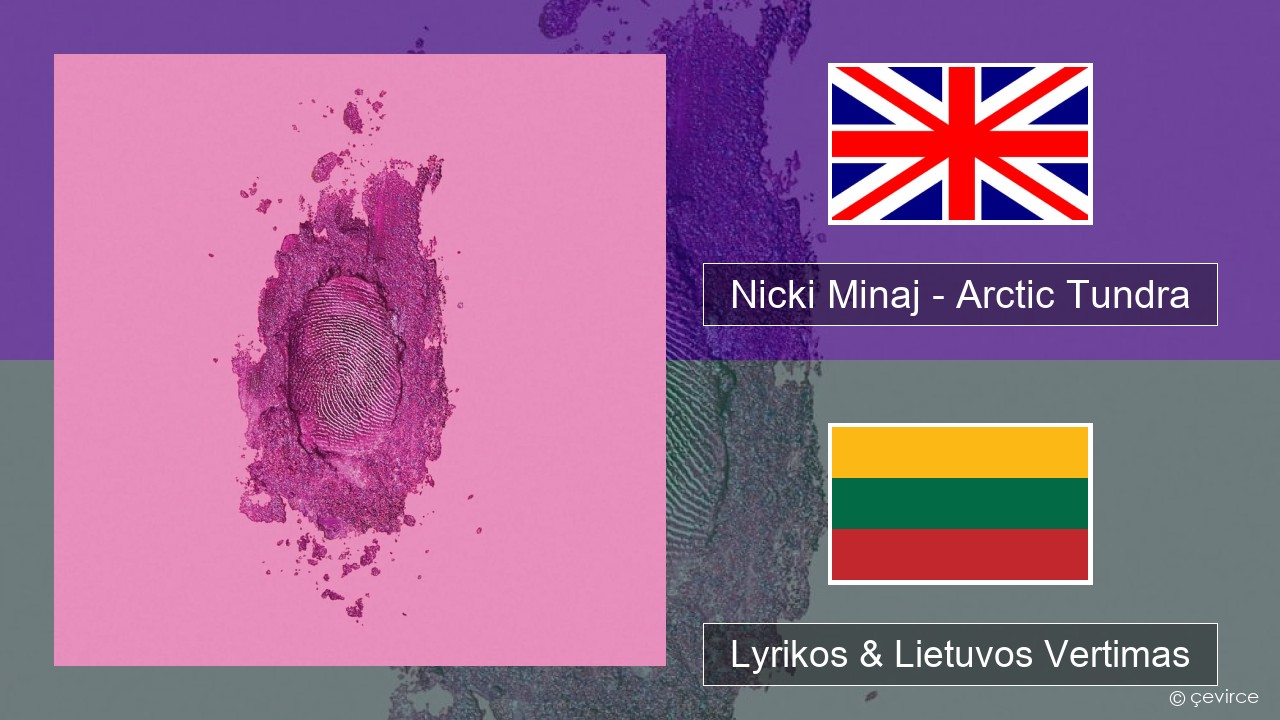 Nicki Minaj – Arctic Tundra Anglų Lyrikos & Lietuvos Vertimas