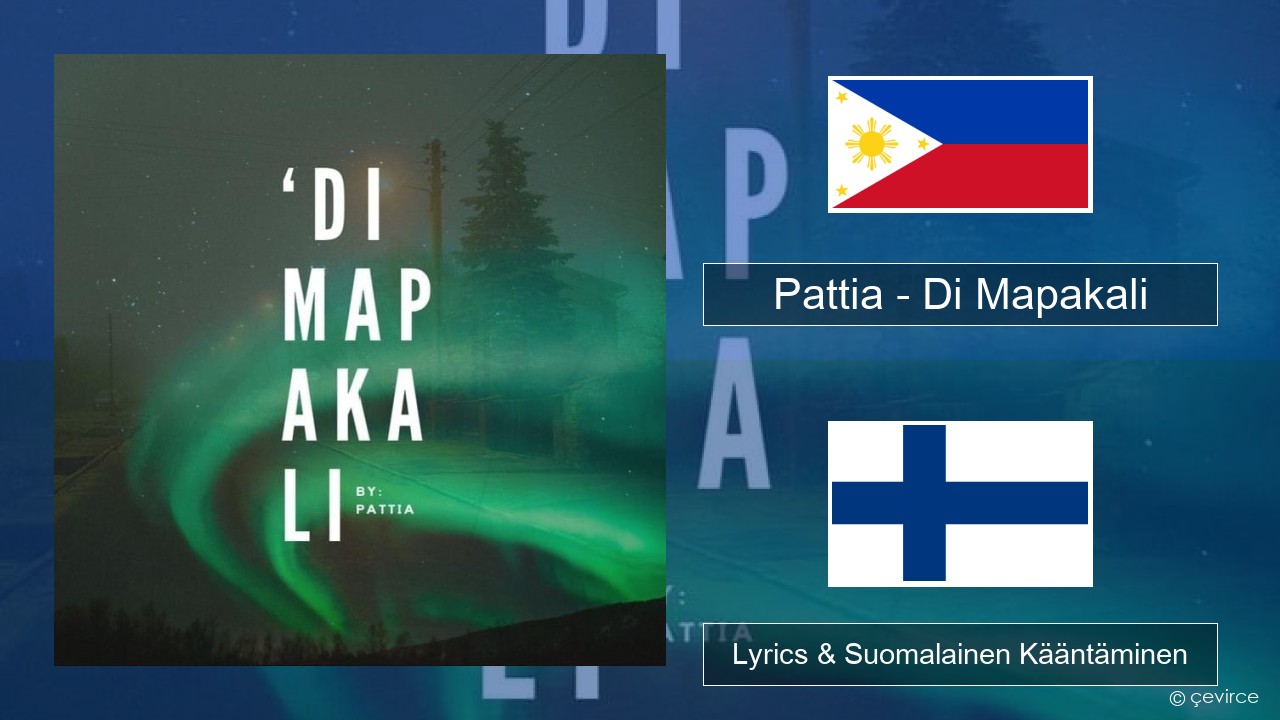 Pattia – Di Mapakali Tagalog Lyrics & Suomalainen Kääntäminen