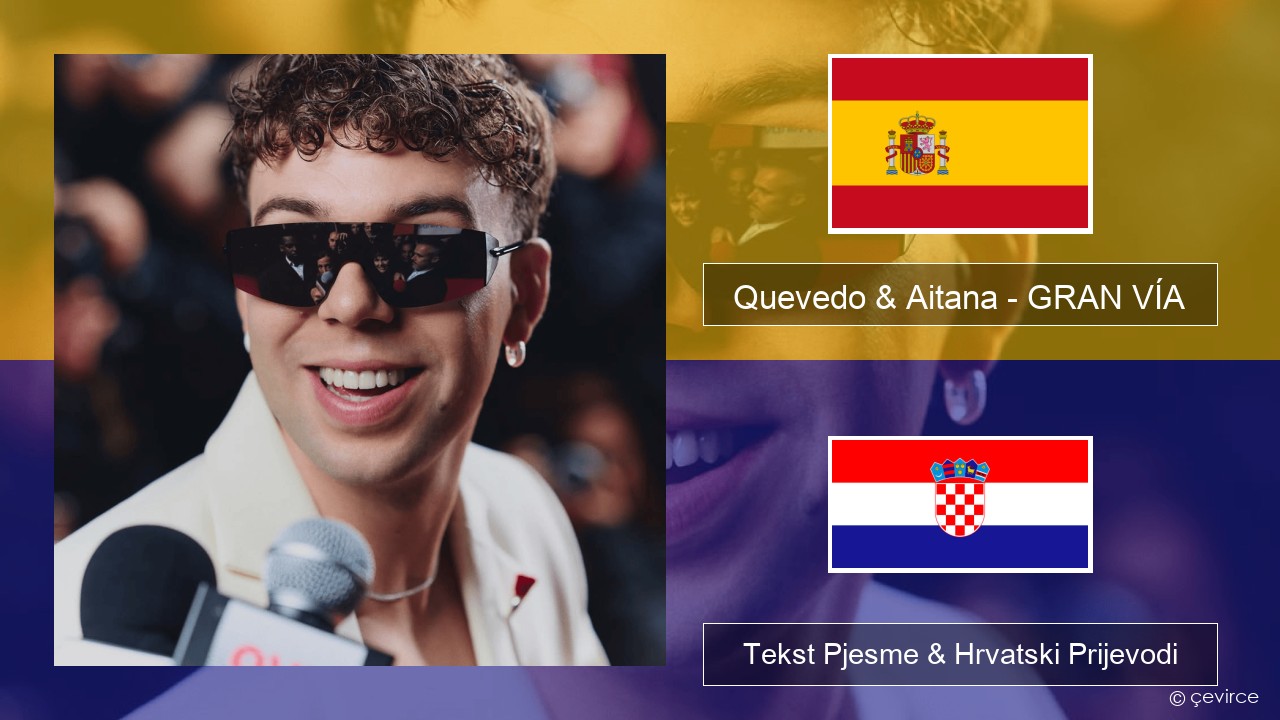 Quevedo & Aitana – GRAN VÍA Španjolski Tekst Pjesme & Hrvatski Prijevodi