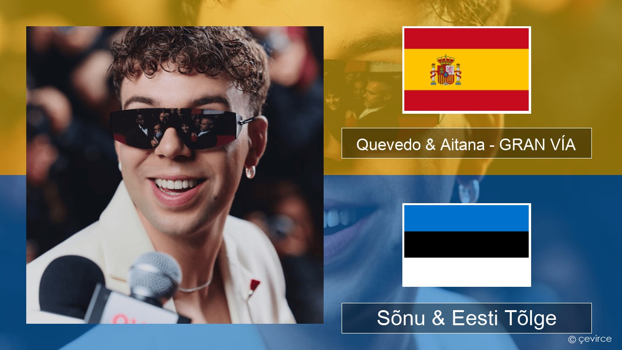 Quevedo & Aitana – GRAN VÍA Hispaania Sõnu & Eesti Tõlge