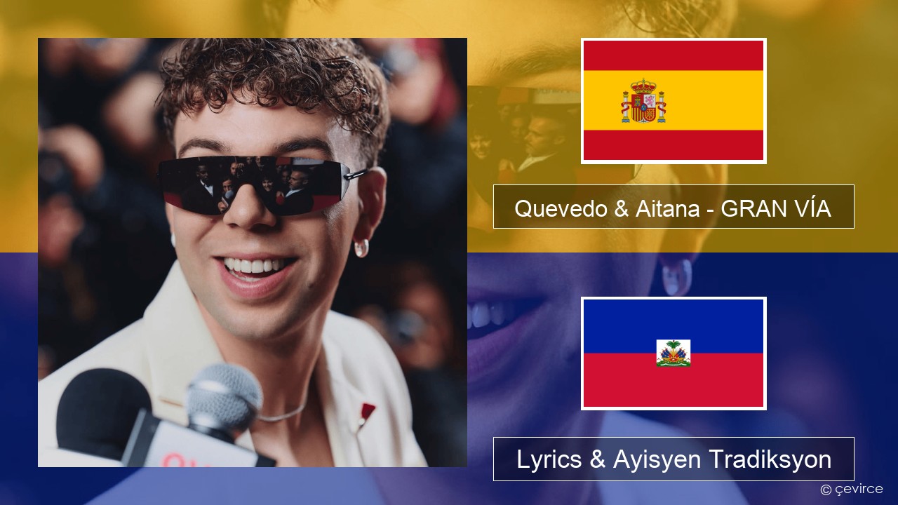 Quevedo & Aitana – GRAN VÍA Panyòl Lyrics & Ayisyen Tradiksyon