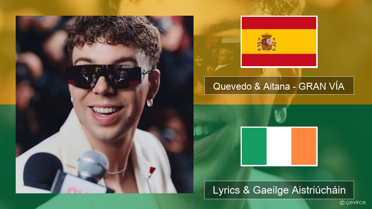 Quevedo & Aitana – GRAN VÍA Spáinnis Lyrics & Gaeilge Aistriúcháin