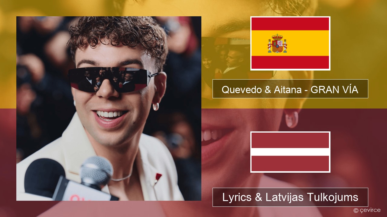 Quevedo & Aitana – GRAN VÍA Spāņu Lyrics & Latvijas Tulkojums