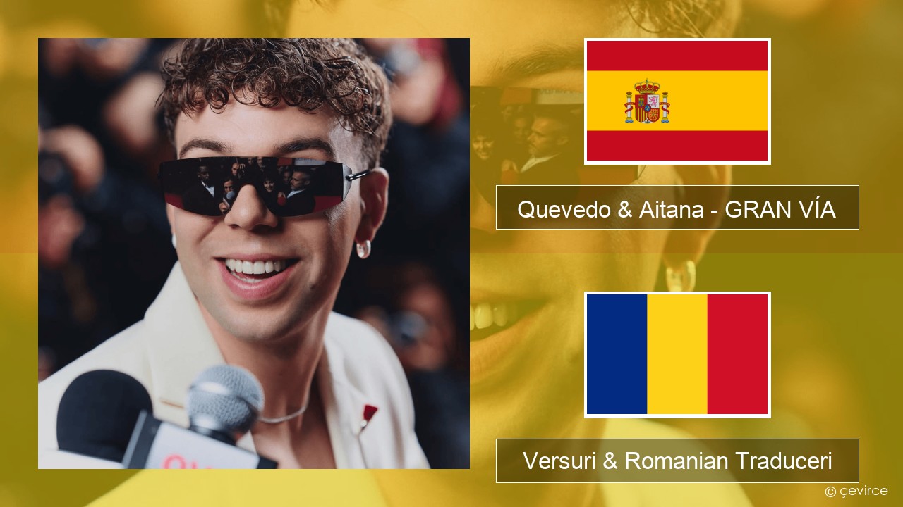 Quevedo & Aitana – GRAN VÍA Spaniolă Versuri & Romanian Traduceri