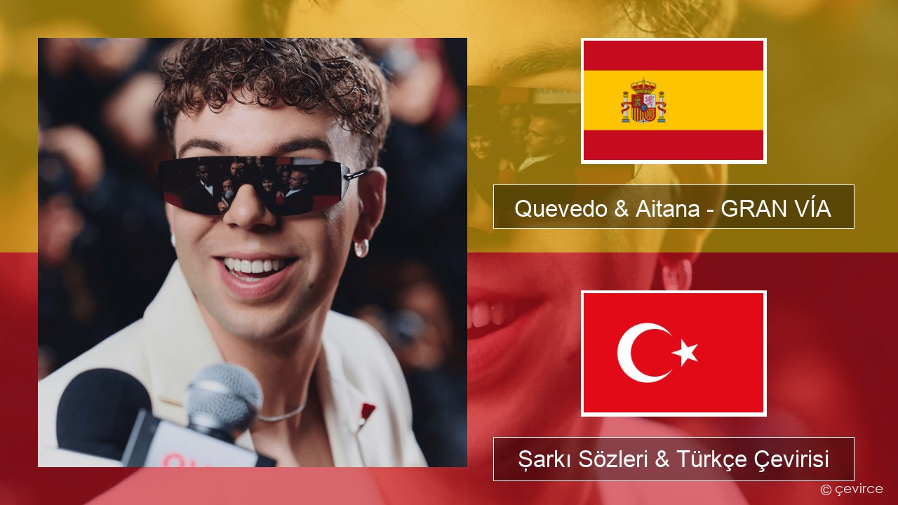 Quevedo & Aitana – GRAN VÍA İspanyolca Şarkı Sözleri & Türkçe Çevirisi