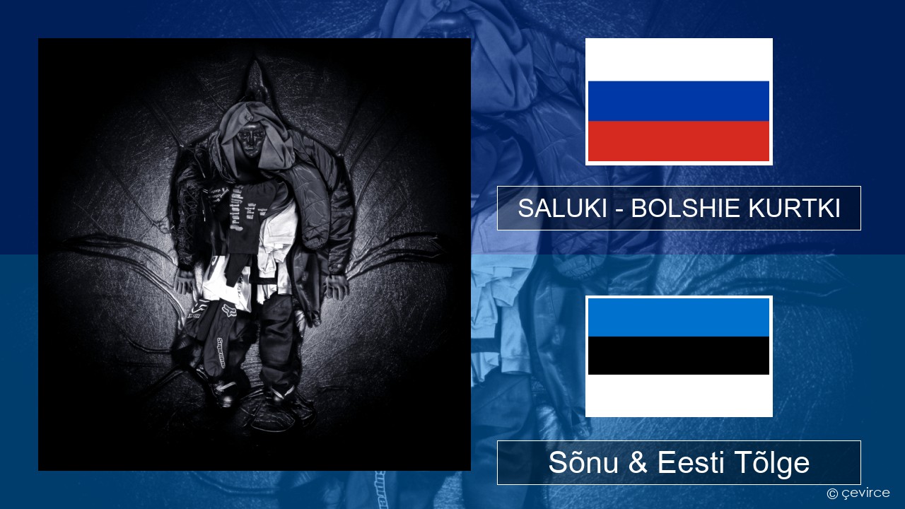SALUKI – BOLSHIE KURTKI Vene Sõnu & Eesti Tõlge