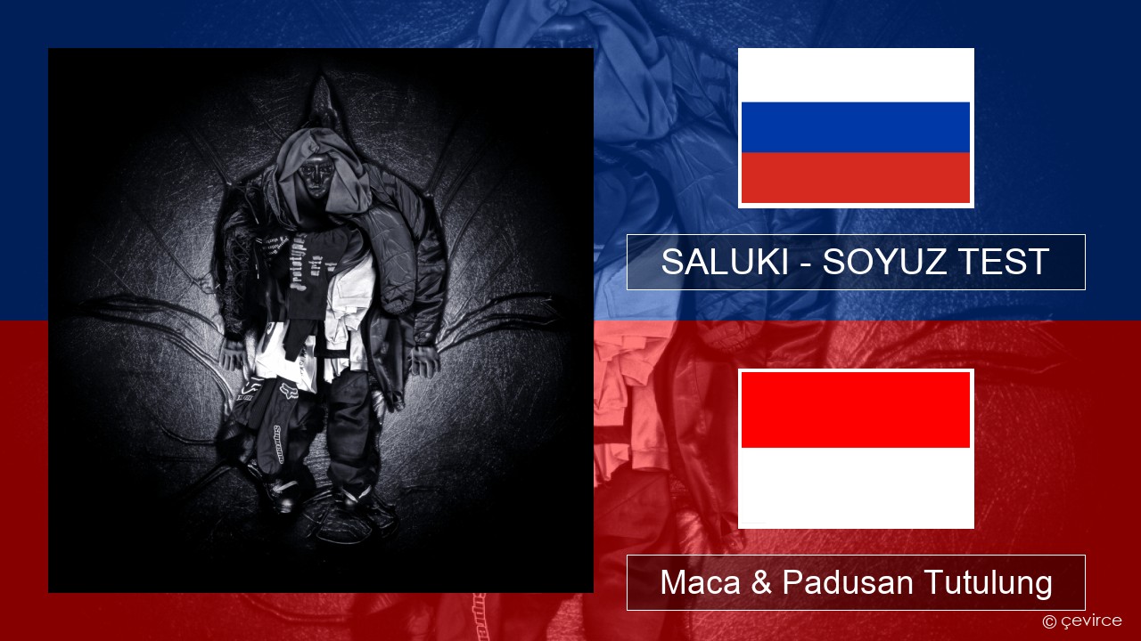 SALUKI – SOYUZ TEST Rusia Maca & Padusan Tutulung