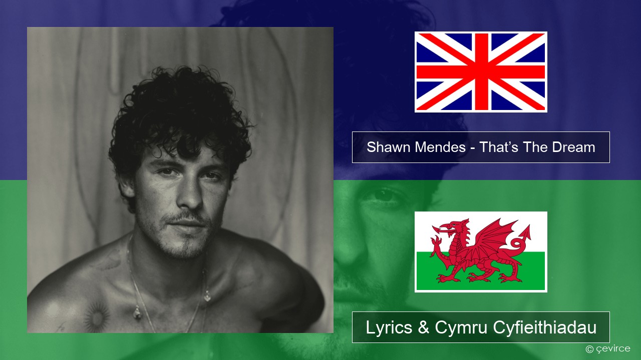Shawn Mendes – That’s The Dream Saesneg Lyrics & Cymru Cyfieithiadau