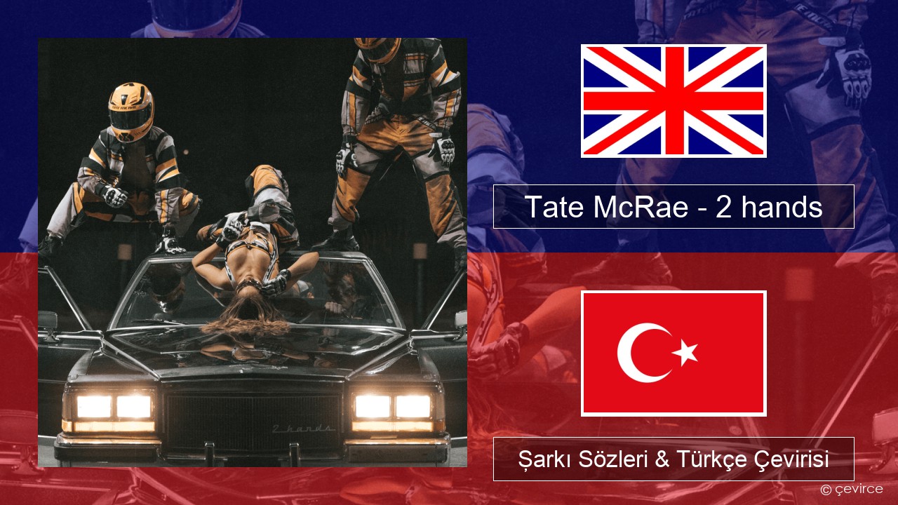 Tate McRae – 2 hands İngilizce Şarkı Sözleri & Türkçe Çevirisi