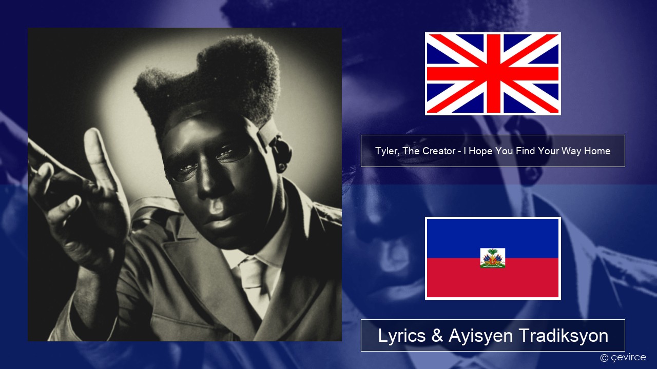 Tyler, The Creator – I Hope You Find Your Way Home Angle Lyrics & Ayisyen Tradiksyon