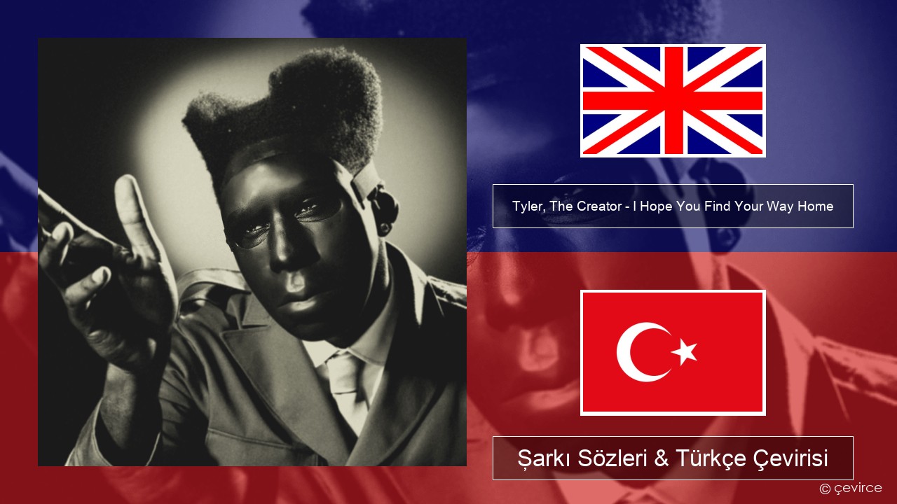 Tyler, The Creator – I Hope You Find Your Way Home İngilizce Şarkı Sözleri & Türkçe Çevirisi