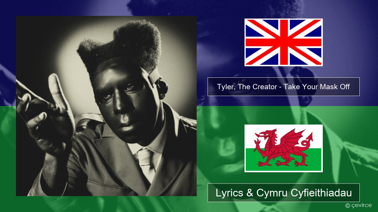 Tyler, The Creator – Take Your Mask Off Saesneg Lyrics & Cymru Cyfieithiadau