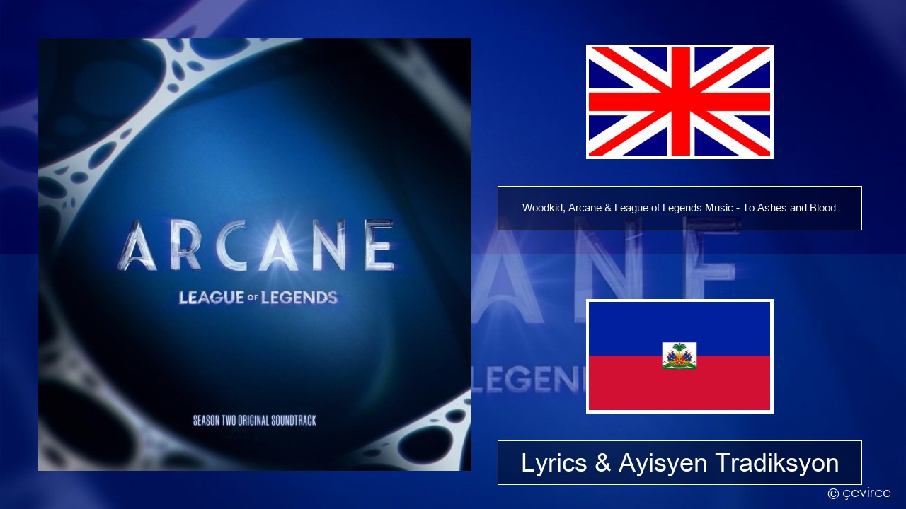 Woodkid, Arcane & League of Legends Music – To Ashes and Blood Angle Lyrics & Ayisyen Tradiksyon