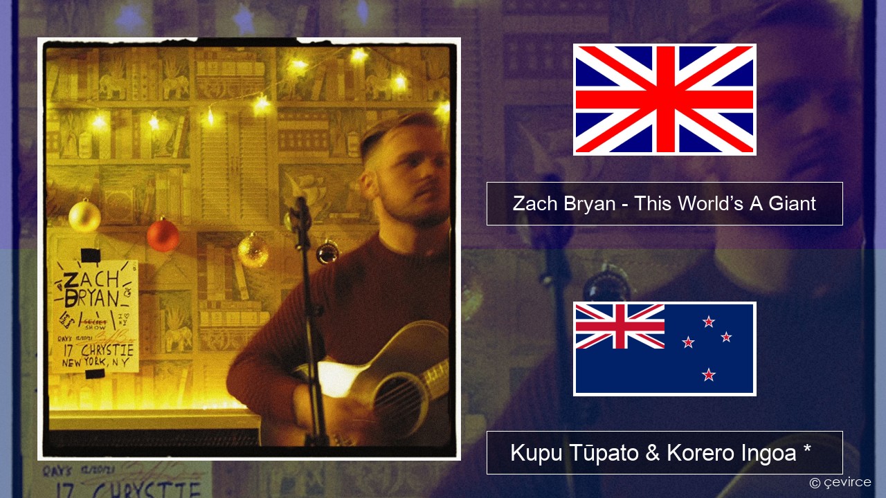 Zach Bryan – This World’s A Giant Ingoa *  Kupu Tūpato & Korero Ingoa *